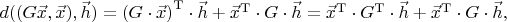 $d((G\vec x,\vec x), \vec h)={(G\cdot\vec x)}^{\mathrm T}\cdot\vec h+{\vec x}^{\mathrm T}\cdot G\cdot\vec h={\vec x}^{\mathrm T}\cdot G^{\mathrm T}\cdot\vec h+{\vec x}^{\mathrm T}\cdot G\cdot\vec h,$