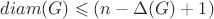 $diam(G) \leqslant (n - \Delta(G) + 1)$