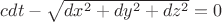 $ c dt -\sqrt{dx^2+dy^2+dz^2}=0 $