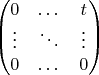 $\begin{pmatrix}    0 & \dots & t \\ \vdots & \ddots & \vdots \\ 0 & \dots & 0 \end{pmatrix}$