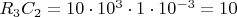 $R_3C_2 = 10 \cdot 10^3 \cdot 1 \cdot 10^{-3} = 10$