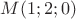 $M(1;2;0)$