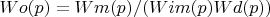 $Wo(p)=Wm(p)/(Wim(p)Wd(p))$