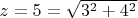 $z=5=\sqrt{3^2+4^2}$