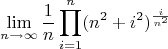 $$\lim\limits_{n\to \infty }\frac{1}{n}\prod\limits_{i=1}^{n} (n^2 + i^2 )^\frac{i}{n^2}  $$