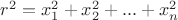 $r^2=x_1^2+x_2^2+...+x_n^2$