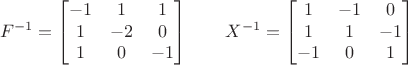 $$F^{-1}=\begin{bmatrix}{-1& 1& 1\\ 1&-2& 0\\ 1& 0&-1\end{bmatrix}\quad\quad X^{-1}=\begin{bmatrix}{ 1&-1& 0\\ 1& 1&-1\\-1& 0& 1\end{bmatrix}$$