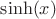 $\sinh(x)$