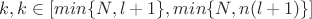 $k, k \in [min\{N, l+1\}, min\{N, n(l+1)\}]$