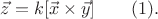 $\vec z=k[\vec x\times \vec y] \qquad (1).$