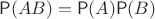 $\mathsf P(AB)=\mathsf P(A)\mathsf P(B)$