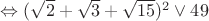 $\Leftrightarrow (\sqrt{2}+\sqrt{3}+\sqrt{15})^2 \lor  49$