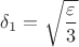 $\delta_1=\sqrt{\dfrac{\varepsilon}{3}}$