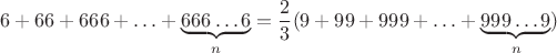 $$6+66+666+\ldots+\underbrace{666 \ldots 6}_{n} = \dfrac {2}{3} (9+99+999+\ldots+\underbrace{999 \ldots 9}_{n}) $$