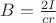 $B=\frac{2I}{cr}$ $B=\frac{2I}{cr}$