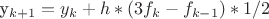 y_{k+1} = y_k + h*(3f_k - f_{k-1}) * 1/2