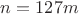 $n=127m$