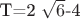 T=2 $\sqrt{6}$-4