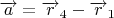 $\overrightarrow{a}=\overrightarrow{r}_{4}-\overrightarrow{r}_{1}$