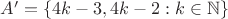 $A'=\{4k-3,4k-2:k\in\mathbb N\}$