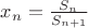 $x_n=\frac{S_n}{S_{n+1}}$