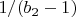 $1/(b_2-1)$