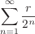 $$\sum_{n=1}^{\infty}{\dfrac{r}{2^n}}$$