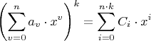 \[
\left( {\sum\limits_{v = 0}^n {a_v  \cdot x^v } } \right)^k  = \sum\limits_{i = 0}^{n \cdot k} {C_i  \cdot x^i } 
\]