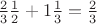 $\frac{2}{3}\frac{1}{2}+1\frac{1}{3}=\frac{2}{3}$