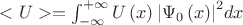 $<U> = \int_{-\infty}^{+\infty}U\left(x \right){\left|{\Psi }_{0}\left(x \right) \right|}^{2}dx $
