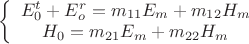$\[
\left\{ {\begin{array}{*{20}c}
   {E_0^t  + E_o^r  = m_{11} E_m  + m_{12} H_m }  \\
   {H_0  = m_{21} E_m  + m_{22} H_m }  \\

 \end{array} } \right.
\]$