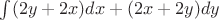 $\int (2y+2x)dx+(2x+2y)dy$