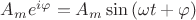 $A_m e^{i \varphi}=A_m \sin{(\omega t + \varphi)}$