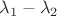 $\lambda_1-\lambda_2$