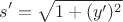 $$s' = \sqrt{1 + (y')^2}$$