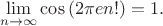 $$
\lim\limits_{n\to\infty}\cos\left(2\pi e n!\right)
=1.$$