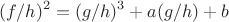 $$ (f/h)^2 = (g/h)^3 + a(g/h) + b $$