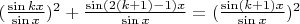 $ (\frac {\sin kx} {\sin x})^2  +  \frac {\sin(2(k+1)-1)x} {\sin x} = (\frac {\sin (k+1)x} {\sin x})^2$