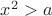 $ x^2 > a