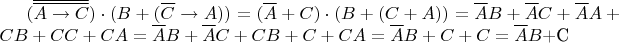 $(\overline{\overline{{A}\to{C}}})\cdot(B+(\overline{C}\to{A}))=(\overline{A}+C)\cdot(B+(C+A))=\overline{A}B+\overline{A}C+\overline{A}A+CB+CC+CA=\overline{A}B+\overline{A}C+CB+C+CA=\overline{A}B+C+C=\overline{A}B$+С$