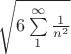 $\sqrt{6\sum\limits_1^\infty{1\over n^2}}$