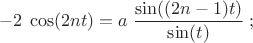 $$ -2\;\cos(2nt)=a\;{\sin((2n-1)t)\over \sin(t)}\;;$$