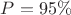 $P=95 \% $