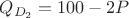 $ Q_{D_2} = 100 - 2P_{} $
