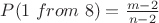 $P(1\; from\; 8) = \frac{m-2}{n-2}$