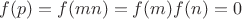 $f(p)=f(mn)=f(m)f(n)=0$