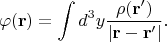 $$\varphi(\mathbf{r})=\int d^3y\frac{\rho(\mathbf{r}')}{|\mathbf{r}-\mathbf{r}'|}.$$