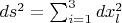 $ds^2=\sum_{i=1}^3 dx_l^2$