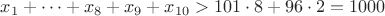 $x_1+ \cdots+x_8+x_9+x_{10} > 101 \cdot 8 + 96 \cdot 2 =1000$