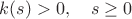 $k(s)>0,\quad s\ge 0$